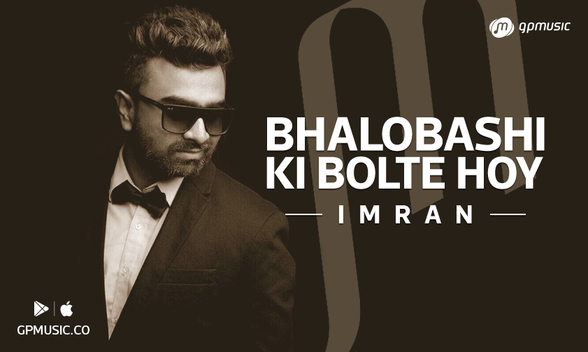 Bhalobashi Ki Bolte Hoy By Imran Mp3 Song Download